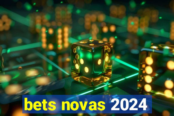 bets novas 2024